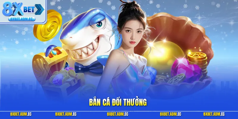 Bắn cá đổi thưởng
