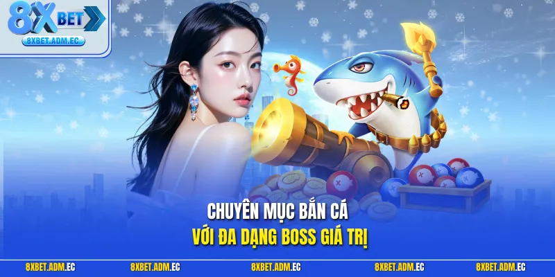 Chuyên mục bắn cá với đa dạng Boss giá trị