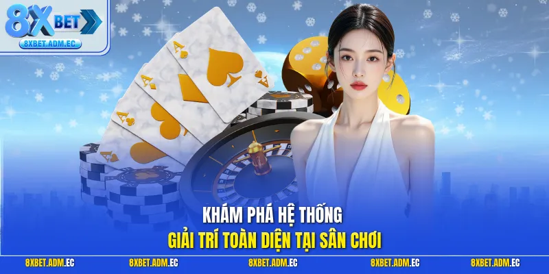 Khám phá hệ thống giải trí toàn diện tại sân chơi