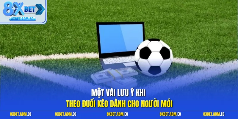 Một vài lưu ý khi theo đuổi kèo dành cho người mới