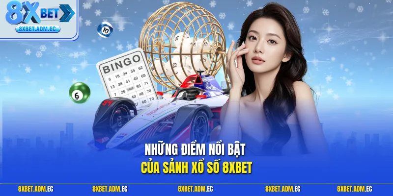 Những điểm nổi bật của sảnh Xổ Số 8XBET