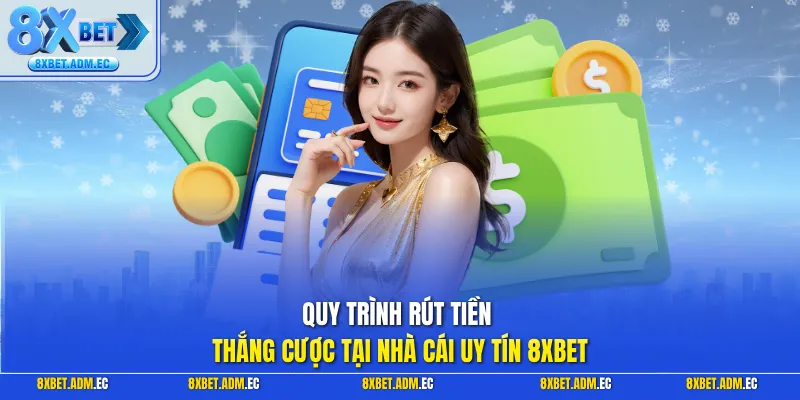 Quy trình rút tiền thắng cược tại nhà cái uy tín 8XBET