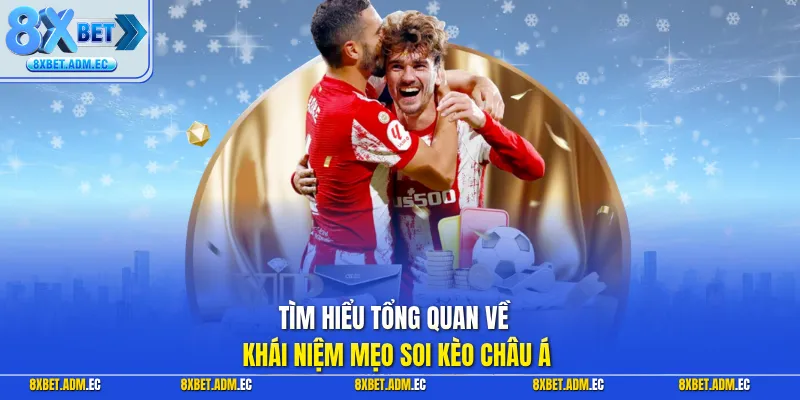 Tìm hiểu tổng quan về khái niệm mẹo soi kèo châu Á
