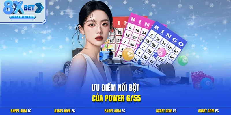 Ưu điểm nổi bật của Power 6/55