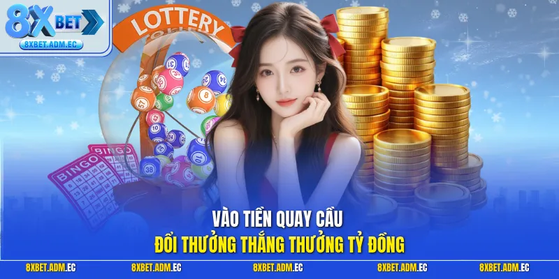 Vào tiền quay cầu đổi thưởng thắng thưởng tỷ đồng