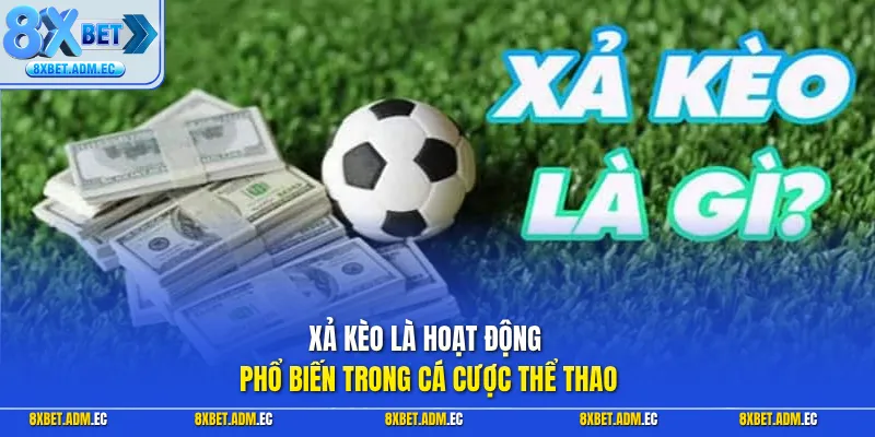 Xả kèo là hoạt động phổ biến trong cá cược thể thao